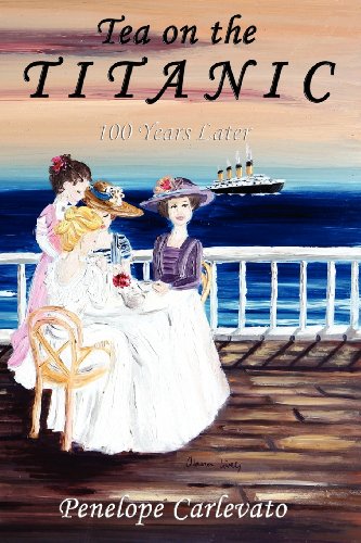 Tea on the Titanic 100 Years Later  2012 9781432791995 Front Cover
