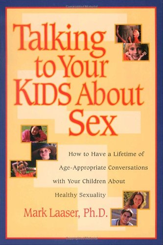 Talking to Your Kids about Sex How to Have a Lifetime of Age-Appropriate Conversations with Your Children about Healthy Sexuality N/A 9781578561995 Front Cover