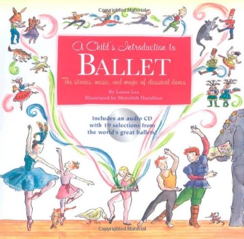 Child's Introduction to Ballet The Stories, Music, and Magic of Classical Dance  2007 9781579126995 Front Cover