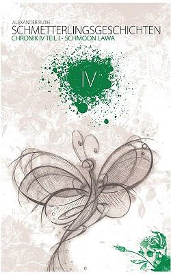 Schmetterlingsgeschichten - The White Edition: Chronik IV - Schmoon Lawa Teil 2 N/A 9783839143995 Front Cover