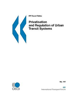 Itf Round Tables No. 141 Privatisation and Regulation of Urban Transit Systems N/A 9789282101995 Front Cover