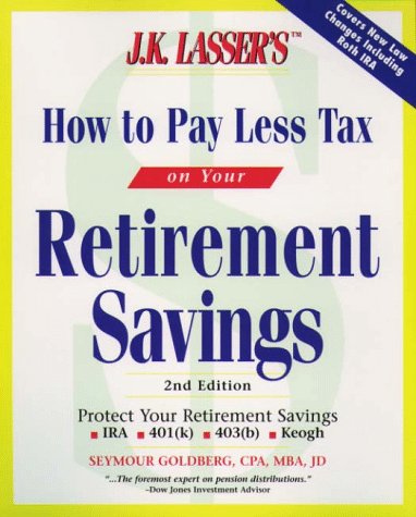J.K. Lasser's How to Pay Less Tax on Your Retirement Savings  3rd 1997 9780028619996 Front Cover