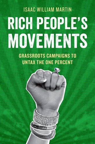 Rich People's Movements Grassroots Campaigns to Untax the One Percent  2013 9780199928996 Front Cover