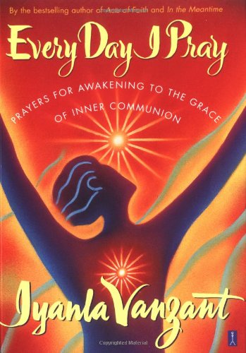 Every Day I Pray Prayers for Awakening to the Grace of Inner Communion  2002 (Reprint) 9780684859996 Front Cover
