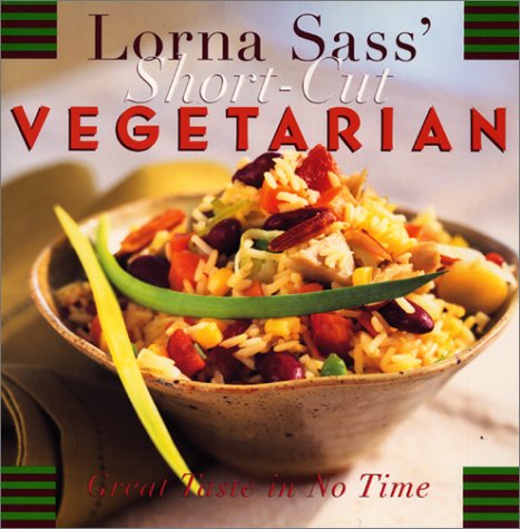 Lorna Sass' Short-Cut Vegetarian Great Taste in No Time  1997 9780688145996 Front Cover