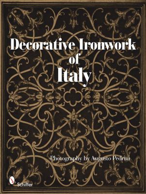 Decorative Ironwork of Italy   2010 9780764333996 Front Cover