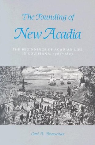Founding of New Acadia The Beginnings of Acadian Life in Louisiana, 1765-1803 N/A 9780807120996 Front Cover