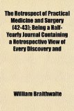 Retrospect of Practical Medicine and Surgery; Being a Half-Yearly Journal Containing a Retrospective View of Every Discovery And  N/A 9781153879996 Front Cover