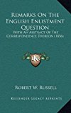 Remarks on the English Enlistment Question With an Abstract of the Correspondence Thereon (1856) N/A 9781169128996 Front Cover