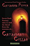 Cassandra Pepper Seven Dark Fantasy Tales to Chill the Blood from the Recesses Of N/A 9781475041996 Front Cover