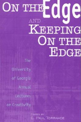 On the Edge and Keeping on the Edge The University of Georgia Annual Lectures on Creativity  2000 9781567504996 Front Cover