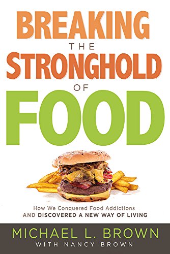 Breaking the Stronghold of Food How We Conquered Food Addictions and Discovered a New Way of Living  2017 9781629990996 Front Cover