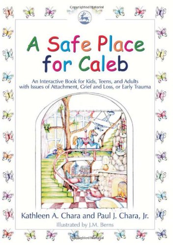 Safe Place for Caleb An Interactive Book for Kids, Teens and Adults with Issues of Attachment, Grief, Loss or Early Trauma  2005 9781843107996 Front Cover
