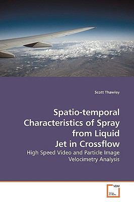 Spatio-Temporal Characteristics of Spray from Liquid Jet in Crossflow N/A 9783639182996 Front Cover
