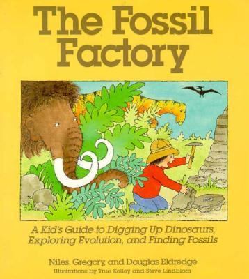 Fossil Factory A Kid's Guide to Digging up Dinosaurs, Exploring Evolution and Finding Fossils N/A 9780201185997 Front Cover