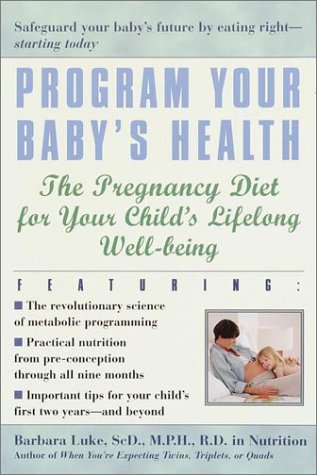 Program Your Baby's Health The Pregnancy Diet for Your Child's Lifelong Well-Being  2001 9780345441997 Front Cover