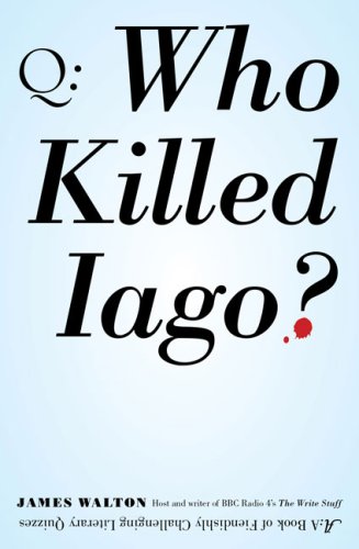 Who Killed Iago? A Book of Fiendishly Challenging Literary Quizzes N/A 9780399534997 Front Cover