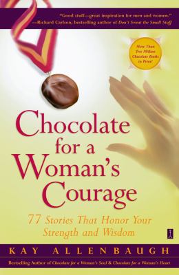 Chocolate for a Woman's Courage 77 Stories That Honor Your Strength and Wisdom  2002 9780743236997 Front Cover