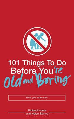 101 Things to Do Before You're Old and Boring (101 Things) N/A 9780747580997 Front Cover