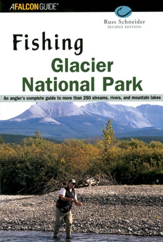 Fishing Glacier National Park Your Complete Guide to More Than 250 Streams, Rivers and Mountain Lakes 2nd 2001 9780762710997 Front Cover