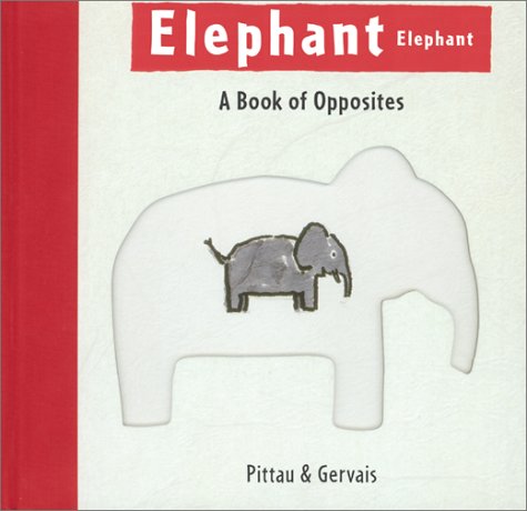 Elephant Elephant A Book of Opposites  2001 9780810936997 Front Cover
