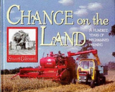 Change on the Land: A Hundred Years of Mechanised Farming  1997 9780852363997 Front Cover