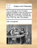 Mysteries of the Christian Religion Credible a Sermon Preach'D Before the University of Oxford, at St Mary's, on Sunday, October The 21st 1722  N/A 9781171139997 Front Cover