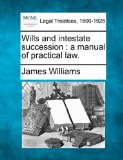 Wills and intestate succession : a manual of practical Law N/A 9781240103997 Front Cover