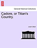 Cadore, or Titian's Country N/A 9781241346997 Front Cover