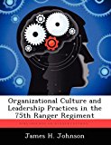 Organizational Culture and Leadership Practices in the 75th Ranger Regiment  N/A 9781249283997 Front Cover