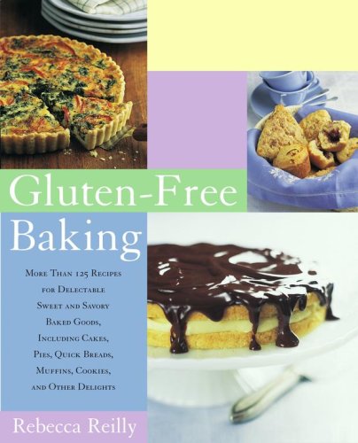 Gluten-Free Baking More Than 125 Recipes for Delectable Sweet and Savory Baked Goods, Including Cakes, Pies, Quick Breads, Muffins, Cookies, and Other Delights N/A 9781416535997 Front Cover