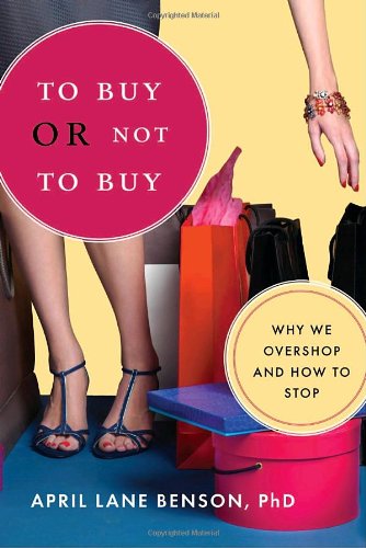 To Buy or Not to Buy Why We Overshop and How to Stop  2008 9781590305997 Front Cover