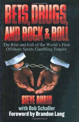 Bets, Drugs, and Rock and Roll The Rise and Fall of the World's First Offshore Sports Gambling Empire  2007 9781602390997 Front Cover