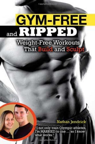 Gym-Free and Ripped Weight-Free Workouts That Build and Sculpt  2011 9781615640997 Front Cover