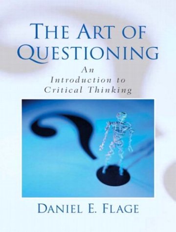 Art of Questioning An Introduction to Critical Thinking  2004 9780130936998 Front Cover