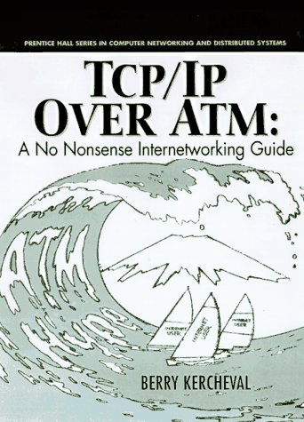 TCP/IP over ATM A No-Nonsense Internet Working Guide  1998 9780137685998 Front Cover
