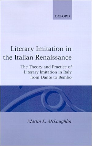 Literary Imitation in the Italian Renaissance The Theory and Practice of Literary Imitation in Italy from Dante to Bembo  1995 9780198158998 Front Cover