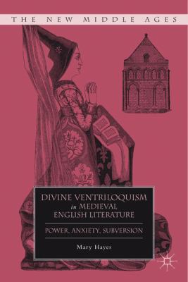 Divine Ventriloquism in Medieval English Literature Power, Anxiety, Subversion  2011 9780230108998 Front Cover