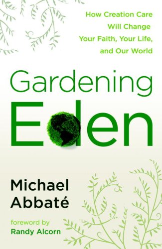 Gardening Eden How Creation Care Will Change Your Faith, Your Life, and Our World  2009 9780307444998 Front Cover