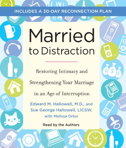 Married to Distraction: Restoring Intimacy and Strengthening Your Marriage in an Age of Interruption  2010 9780307712998 Front Cover