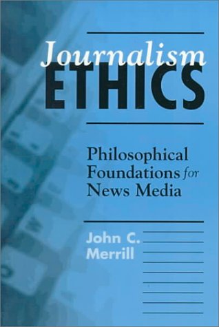 Journalism Ethics : Philosophical Foundations for News Media N/A 9780312138998 Front Cover