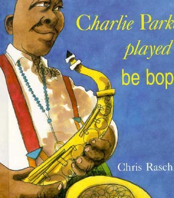 Charlie Parker Played Be Bop N/A 9780531085998 Front Cover