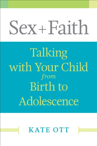 Sex + Faith Talking with Your Child from Birth to Adolescence  2013 9780664237998 Front Cover