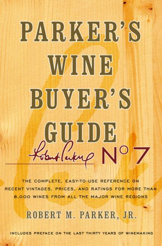 Parker's Wine Buyer's Guide, 7th Edition The Complete, Easy-To-Use Reference on Recent Vintages, Prices, and Ratings for More Than 8,000 Wines from All the Major Wine Regions 7th 2008 9780743271998 Front Cover