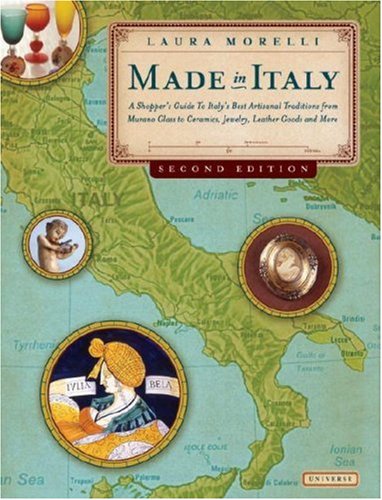 Made in Italy, 2nd Edition A Shopper's Guide to Italy's Best Artisanal Traditions from Murano Glass to Ceramics, Jewelry, Leather Goods, and More 2nd 2008 (Revised) 9780789316998 Front Cover