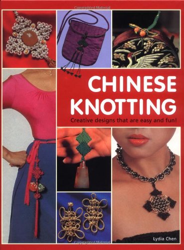 Chinese Knotting Creative Designs That Are Easy and Fun!  2003 9780804833998 Front Cover