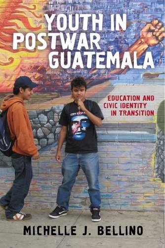 Youth in Postwar Guatemala Education and Civic Identity in Transition  2017 9780813587998 Front Cover