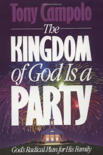 Kingdom of God Is a Party God's Radical Plan for His Family N/A 9780849933998 Front Cover