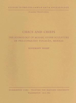 Chacs and Chiefs The Iconology of Mosaic Stone Sculpture in Pre-Conquest Yucatï¿½n, Mexico  1981 9780884020998 Front Cover