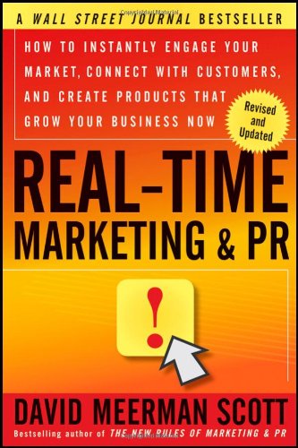 Real-Time Marketing and PR How to Instantly Engage Your Market, Connect with Customers, and Create Products That Grow Your Business Now  2011 (Revised) 9781118155998 Front Cover